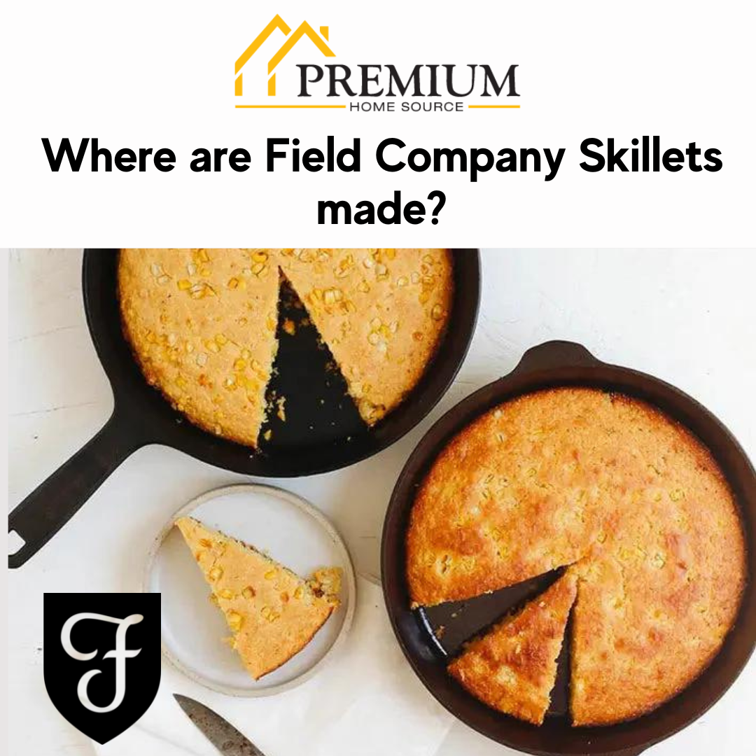 Where are Field Company Skillets made? Premium Home Source
