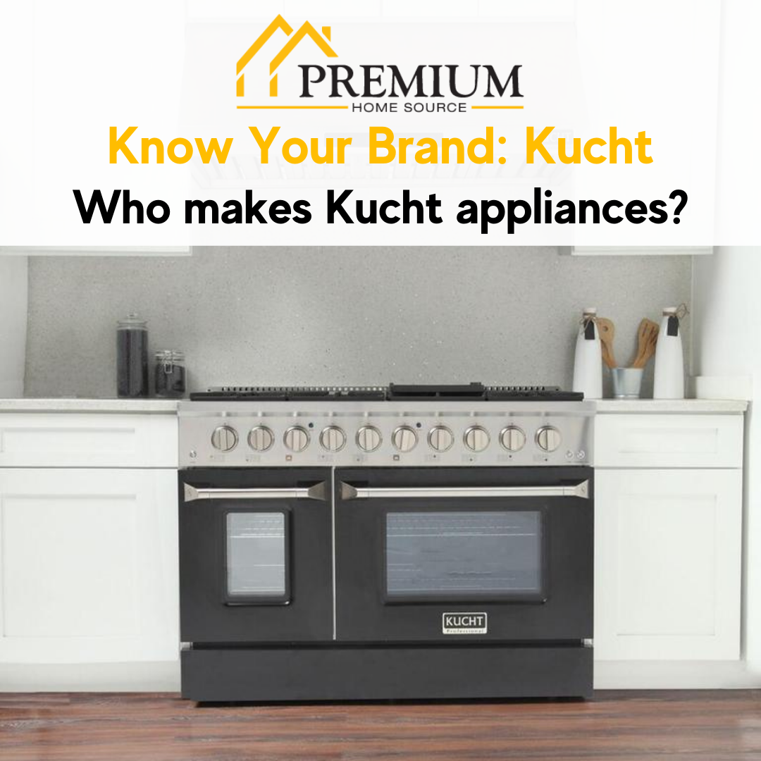 Who Makes Kucht Appliances? Premium Home Source
